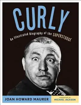 Curly: An Illustrated Biography of the Superstooge, Paperback/Joan Howard Maurer