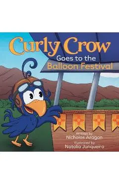 Curly Crow Goes to the Balloon Festival: A Children's Book About Facing Fear for Kids Ages 4-8 - Curly Crow Llc