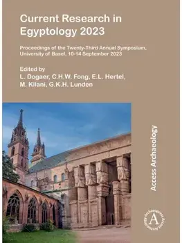 Current Research in Egyptology 2023. Proceedings of the Twenty-Third Annual Symposium, University of Basel, 10-14 September 2023, Paperback/***