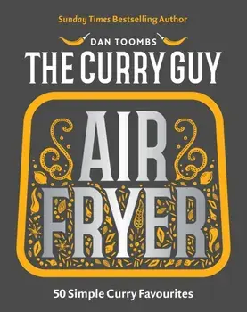 Curry Guy Air Fryer. 50 Simple Curry Favourites, Hardback/Dan Toombs
