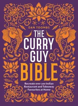 Curry Guy Bible. Recreate Over 200 Indian Restaurant and Takeaway Classics at Home, Hardback/Dan Toombs