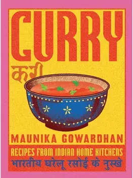 Curry. Recipes From Indian Home Kitchens, Hardback/Maunika Gowardhan