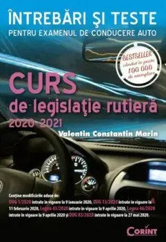 Curs de legislatie rutiera 2020-2021. Intrebari si teste pentru examenul de conducere auto/Valentin Constantin Marin