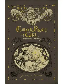 Cursed Pirate Girl: Malodious Mutiny, Hardback/Jeremy Bastian