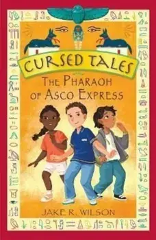 Cursed Tales: The Pharaoh of Asco Express, Paperback/Jake R. Wilson