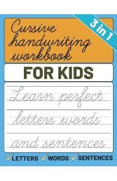 Cursive Handwriting Workbook for Kids: 3 in 1 Letters Words Sentences Cursive Handwriting Practice For Kids, Cursive Workbook To Learn Writing - Sultana Publishing