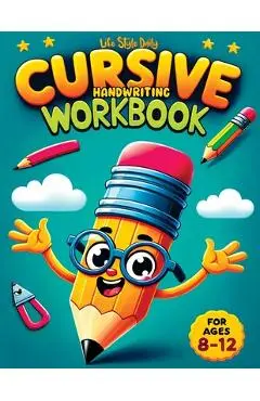 Cursive Handwriting WorkBook For Kids Ages 8-12: A Beginner's Workbook For Learning Beautiful And Magical Calligraphy A Book for Children to Learn Tra - Life Daily Style