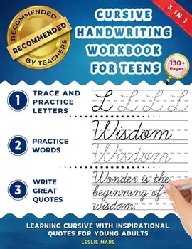 Cursive Handwriting Workbook for Teens: Learning Cursive with Inspirational Quotes for Young Adults, 3 in 1 Cursive Tracing Book Including over 130 Pa, Paperback/Leslie Mars