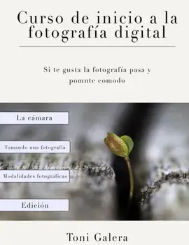Curso de inicio a la fotografia: Si quieres empezar en fotografa con buen pie, este es tu libro., Paperback/Antonio Galera Nieto