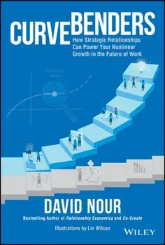 Curve Benders: How Strategic Relationships Can Power Your Non-Linear Growth in the Future of Work, Hardcover/David Nour