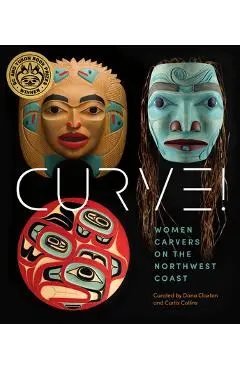 Curve!: Women Carvers on the Northwest Coast - Skeena Reece