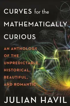 Curves for the Mathematically Curious. An Anthology of the Unpredictable, Historical, Beautiful, and Romantic, Paperback/Julian Havil