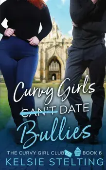 Curvy Girls Can't Date Bullies, Paperback/Kelsie Stelting