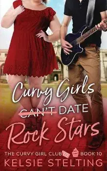 Curvy Girls Can't Date Rock Stars, Paperback/Kelsie Stelting