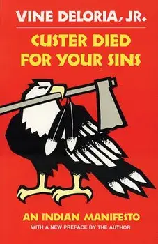 Custer Died for Your Sins: Shadows from the Past and Portents for the Future, Paperback/Jr. Vine Delori