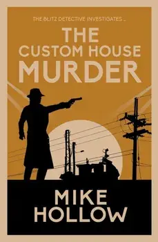 Custom House Murder. The intricate wartime murder mystery, Paperback/Mike Hollow