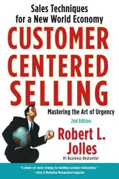 Customer Centered Selling: Sales Techniques for a New World Economy, Paperback/Rob Jolles