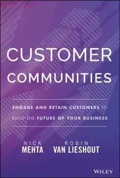 Customer Communities. Engage and Retain Customers to Build the Future of Your Business, Hardback/Robin Van Lieshout