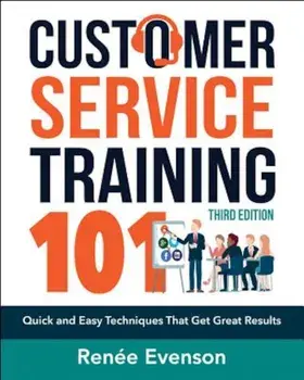 Customer Service Training 101: Quick and Easy Techniques That Get Great Results, Paperback/Renee Evenson