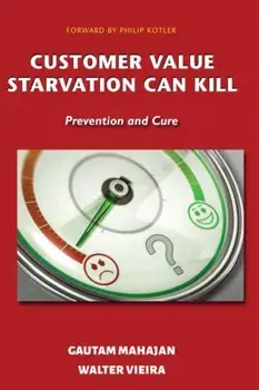 Customer Value Starvation Can Kill: Prevention and Cure, Paperback/Gautam Mahajan