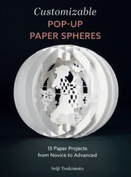 Customizable Pop-Up Paper Spheres. 15 Paper Projects from Novice to Advanced, Paperback/Seiji Tsukimoto