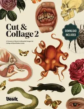 Cut and Collage A Treasury of Bizarre and Beautiful Images for Collage and Mixed Media Artists Volume.2, Paperback/Kale James