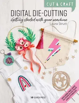 Cut & Craft: Digital Die-Cutting. Getting Started with Your Machine, Paperback/Laura Strutt