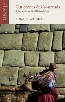 Cut Stones and Crossroads. A Journey in the Two Worlds of Peru, Paperback/Alberto Manguel