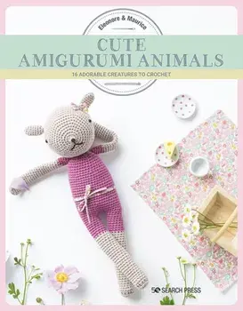 Cute Amigurumi Animals. 16 Adorable Creatures to Crochet, Paperback/Eleonore & Maurice