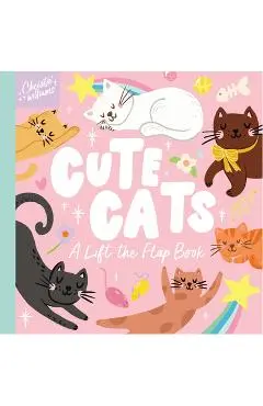 Cute Cats: A Lift the Flap Book - Christie Williams