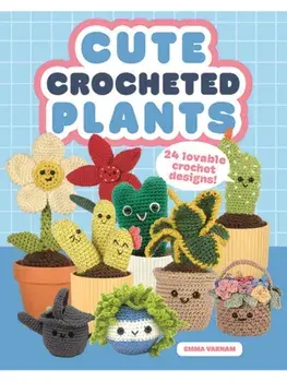 Cute Crocheted Plants. 25 Lovable Crochet Designs, Paperback/Emma Varnam