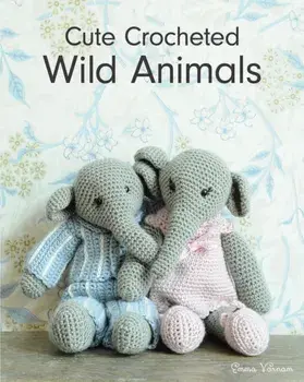 Cute Crocheted Wild Animals, Paperback/Emma Varnam