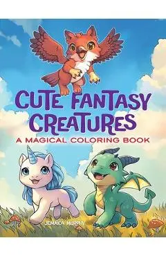 Cute Fantasy Creatures: A Magical Coloring Book - Jemaica Cloud