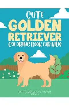 Cute Golden Retriever Coloring Book for Kids - The Golden Retriever Circle