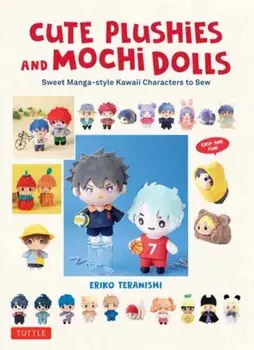 Cute Plushies and Mochi Dolls. Sweet Manga-style Kawaii Characters to Sew, Hardback/Eriko Teranishi