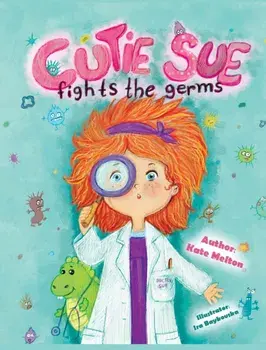Cutie Sue Fights the Germs: An Adorable Story About Health, Personal Hygiene and Visit to Doctor, Hardcover/Melton Kate