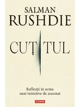Cutitul. Reflectii in urma unei tentative de asasinat/Salman Rushdie