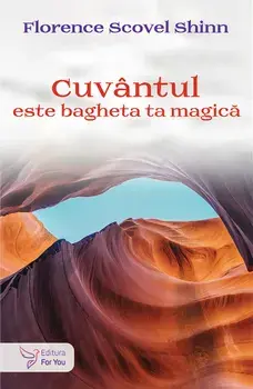 Cuvantul este bagheta ta magica/Florence Scovel Shinn