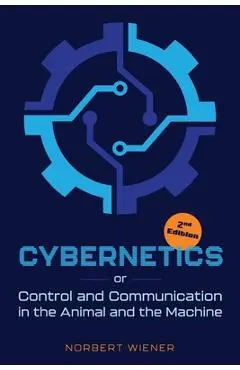 Cybernetics, Second Edition: or Control and Communication in the Animal and the Machine - Norbert Wiener