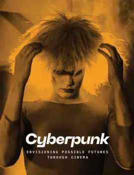 Cyberpunk: Envisioning Possible Futures through Cinema, Hardback/***