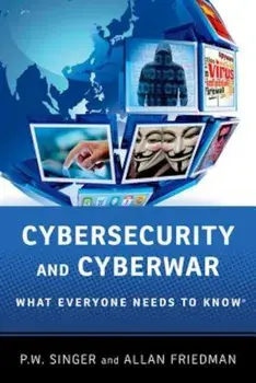 Cybersecurity and Cyberwar, Paperback/P. W. Singer