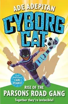 Cyborg Cat: Rise of the Parsons Road Gang, Paperback/Ade Adepitan