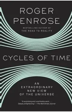 Cycles of Time: An Extraordinary New View of the Universe - Roger Penrose