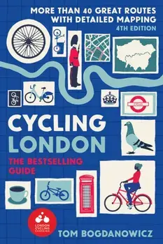 Cycling London. More than 40 great routes with detailed mapping, 4 ed, Paperback/Tom Bogdanowicz