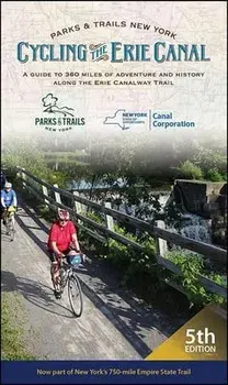 Cycling the Erie Canal, Fifth Edition: A Guide to 360 Miles of Adventure and History Along the Erie Canalway Trail/***