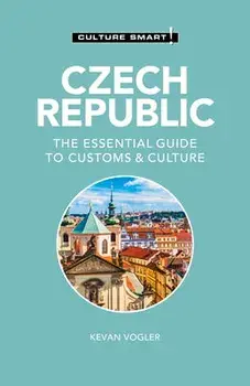 Czech Republic - Culture Smart!. The Essential Guide to Customs & Culture, 2 ed, Paperback/Kevan Vogler