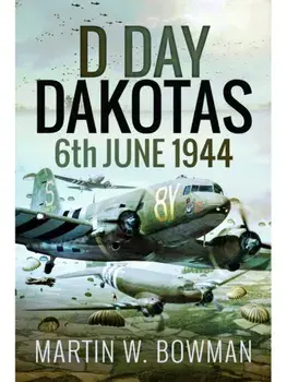 D-Day Dakotas. 6th June, 1944, Paperback/Martin W Bowman