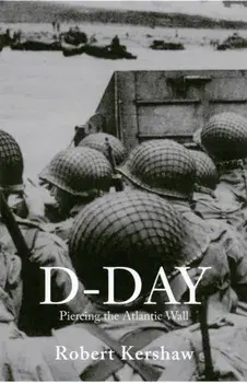 D-Day. Piercing the Atlantic Wall, Paperback/Robert J. Kershaw
