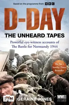D-Day: The Unheard Tapes, Paperback/Geraint Jones