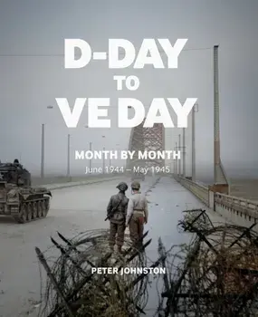 D-Day to VE Day. Month by Month, Paperback/Peter Johnston